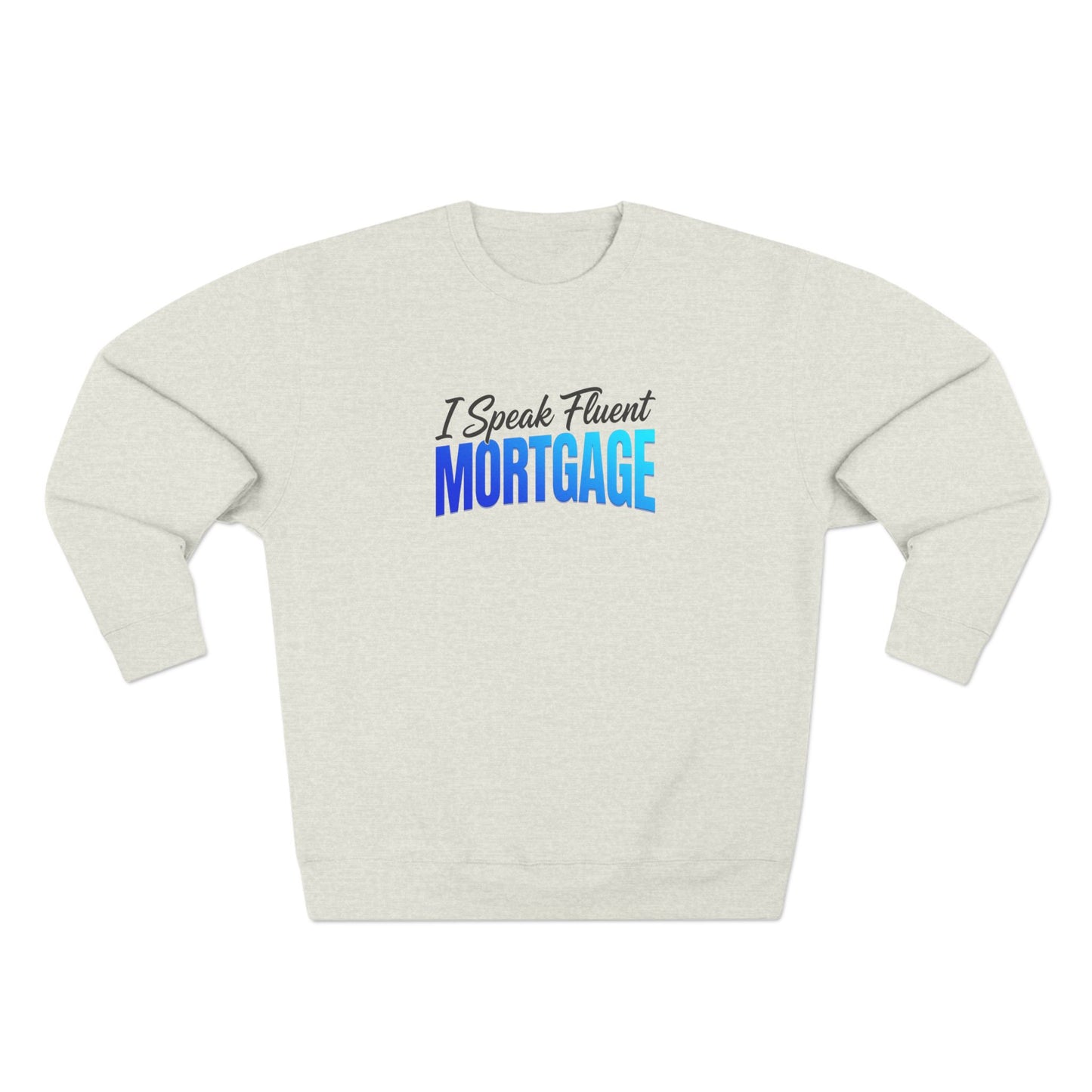 I Speak Fluent Mortgage Crewneck Sweatshirt
