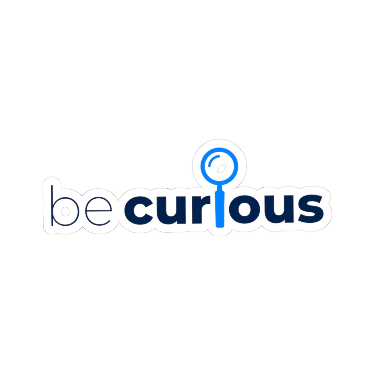 Be Curious Sticker