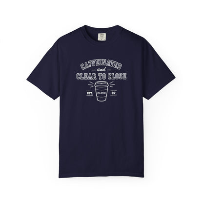 Caffeinated & Clear to Close Tee
