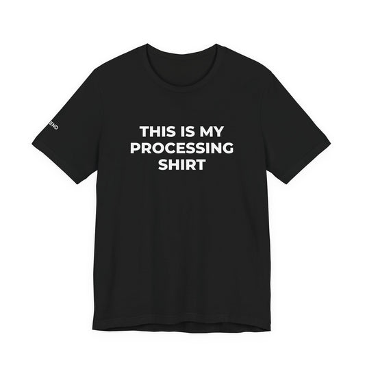 This Is My Processing Shirt Unisex Jersey Short Sleeve Tee