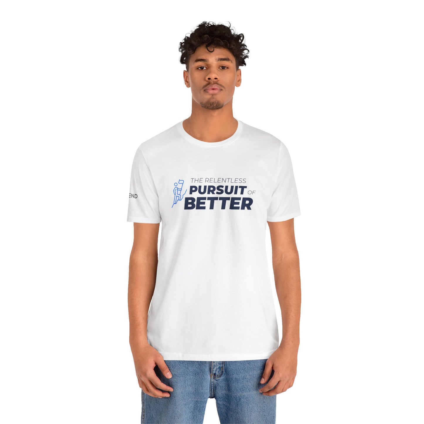 The Relentless Pursuit of Better Unisex Jersey Short Sleeve Tee