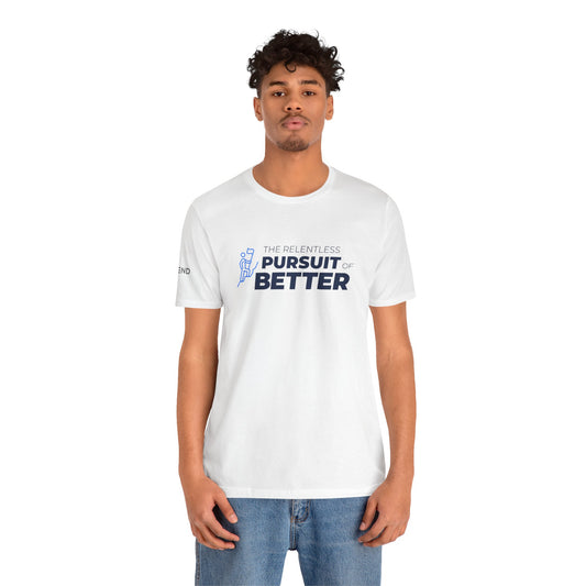 The Relentless Pursuit of Better Unisex Jersey Short Sleeve Tee