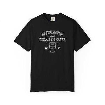 Caffeinated & Clear to Close Tee
