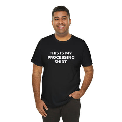 This Is My Processing Shirt Unisex Jersey Short Sleeve Tee