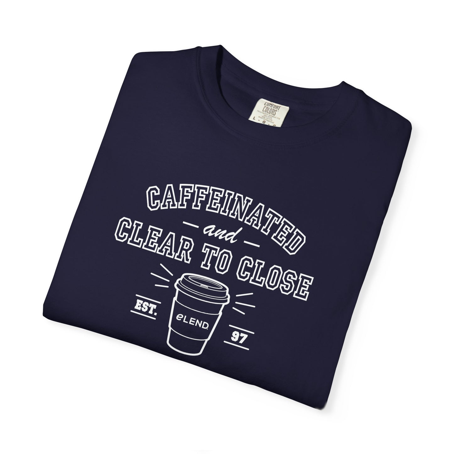 Caffeinated & Clear to Close Tee