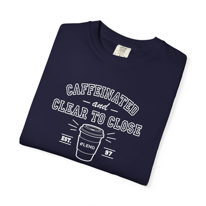 Caffeinated & Clear to Close Tee