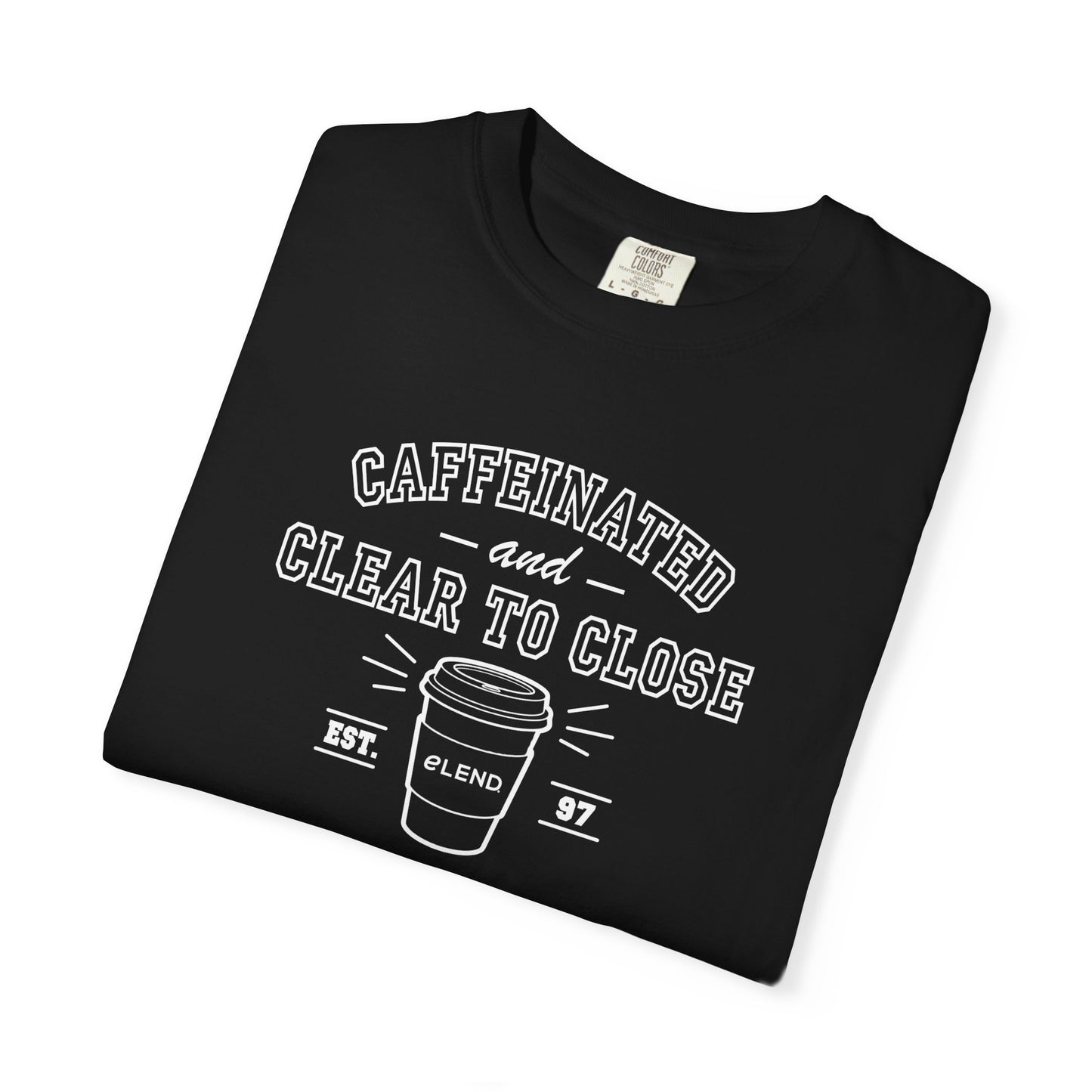 Caffeinated & Clear to Close Tee