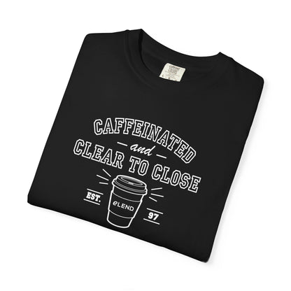 Caffeinated & Clear to Close Tee