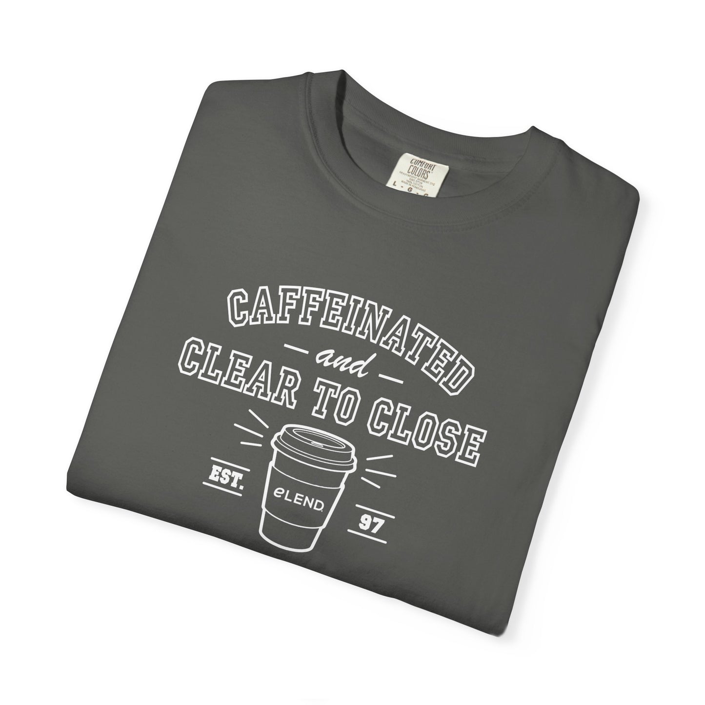 Caffeinated & Clear to Close Tee