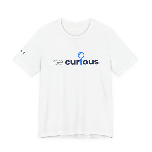 Be Curious Unisex Jersey Short Sleeve Tee