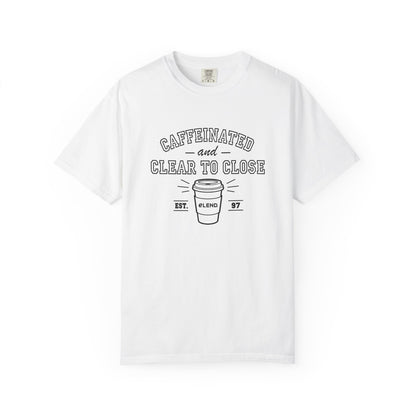 Caffeinated & Clear to Close Tee
