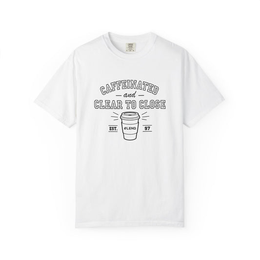 Caffeinated & Clear to Close Tee